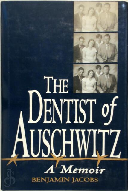The Dentist of Auschwitz - Benjamin Jacobs The Dentist of Auschwitz - Benjamin Jacobs