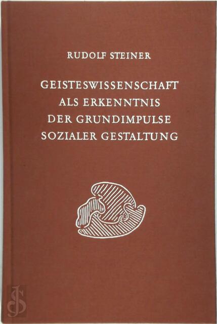 Geisteswissenschaft als Erkenntnis der Grundimpulse sozialer Gestaltung - Rudolf Steiner Geisteswissenschaft als Erkenntnis der Grundimpulse sozialer Gestaltung - Rudolf Steiner