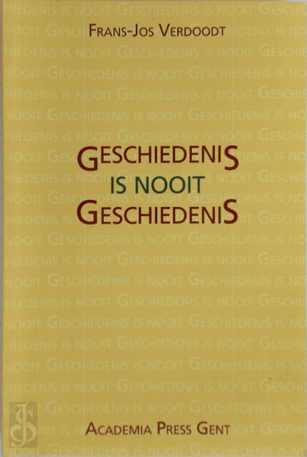 Geschiedenis is nooit geschiedenis - Frans-Jos Verdoodt Geschiedenis is nooit geschiedenis - Frans-Jos Verdoodt