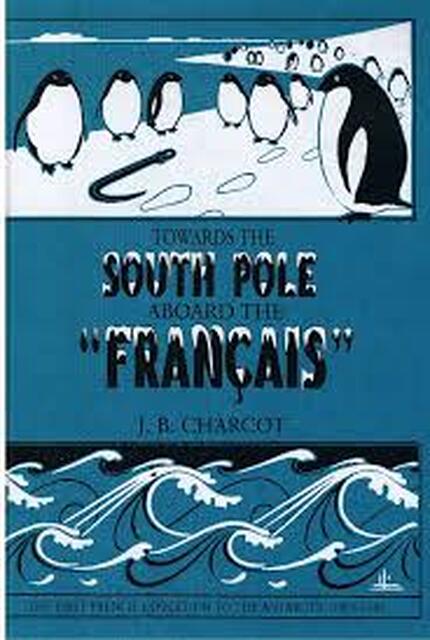 Towards the south pole aboard the francais - J.B. Charcot Towards the south pole aboard the francais - J.B. Charcot
