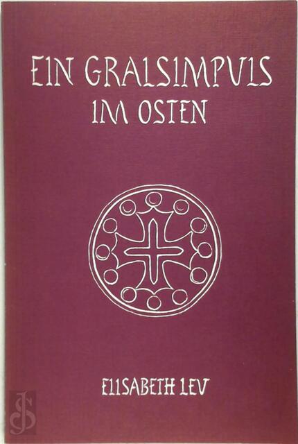 Ein Gralsimpuls im Osten - Elisabeth Leu-Schmidt Ein Gralsimpuls im Osten - Elisabeth Leu-Schmidt