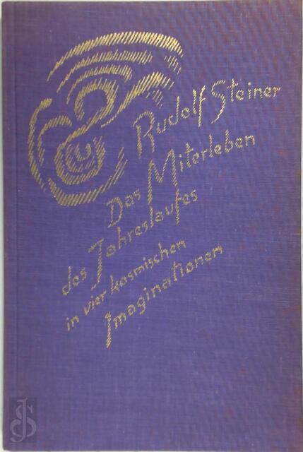 Das Miterleben des Jahreslaufes in vier kosmischen Imaginationen - Rudolf Steiner Das Miterleben des Jahreslaufes in vier kosmischen Imaginationen - Rudolf Steiner