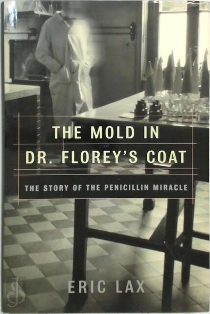 The mold in Dr. Florey's coat - Eric Lax The mold in Dr. Florey's coat - Eric Lax