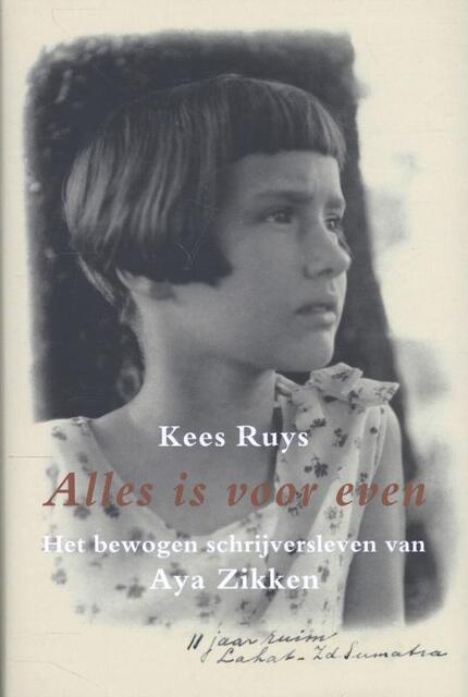 Alles is voor even: het bewogen schrijversleven van Aya Zikken - Kees Ruys Alles is voor even: het bewogen schrijversleven van Aya Zikken - Kees Ruys