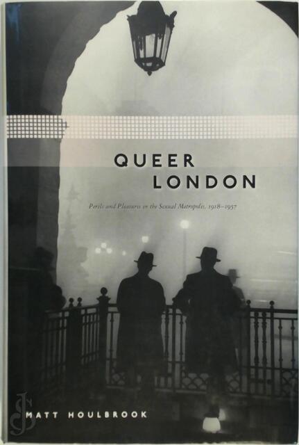 Queer London - Matt Houlbrook Queer London - Matt Houlbrook