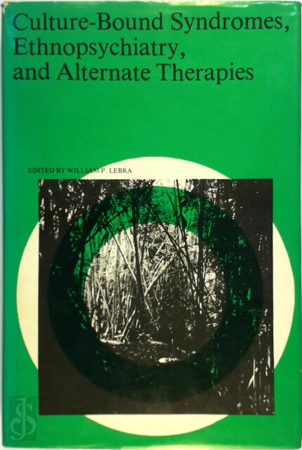 Culture-bound syndromes, ethnopsychiatry, and alternate therapies - William P. Lebra Culture-bound syndromes, ethnopsychiatry, and alternate therapies - William P. Lebra