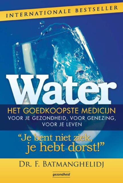 Water, het goedkoopste medicijn - F. Batmanghelidj Water, het goedkoopste medicijn - F. Batmanghelidj