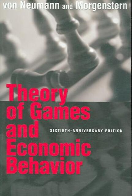 Theory of Games and Economic Behavior - John Von Neumann Theory of Games and Economic Behavior - John Von Neumann