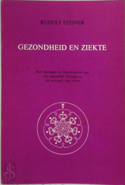 Gezondheid en ziekte - Rudolf Joseph Lorenz Steiner Gezondheid en ziekte - Rudolf Joseph Lorenz Steiner