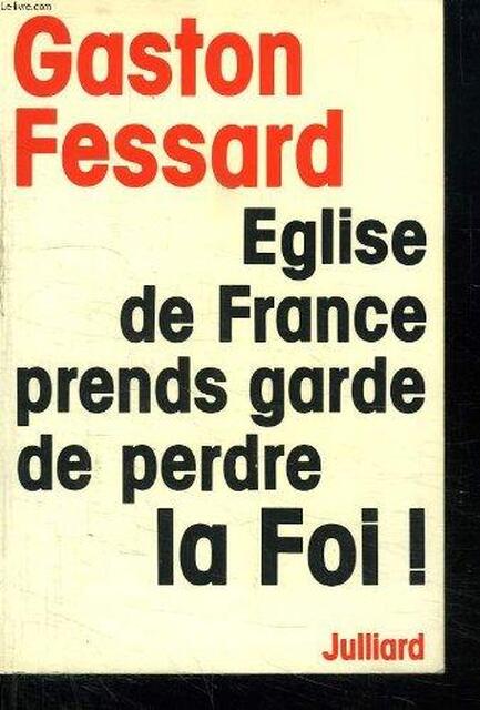 Eglise de France prends garde de perdre la foi! - G. Fessard Eglise de France prends garde de perdre la foi! - G. Fessard