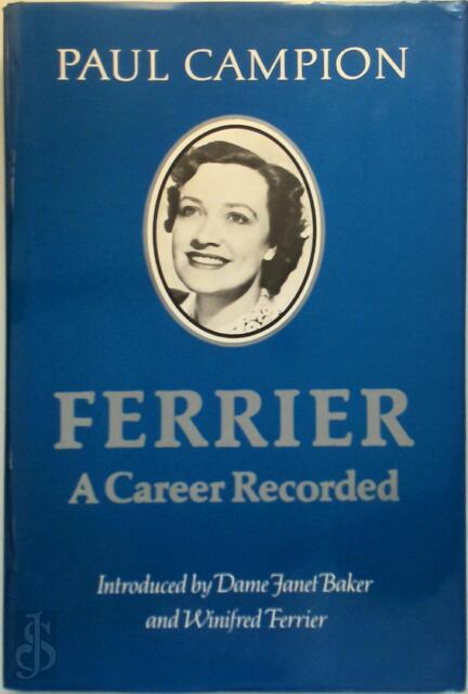 Ferrier: A Career Recorded - Paul Campion Ferrier: A Career Recorded - Paul Campion