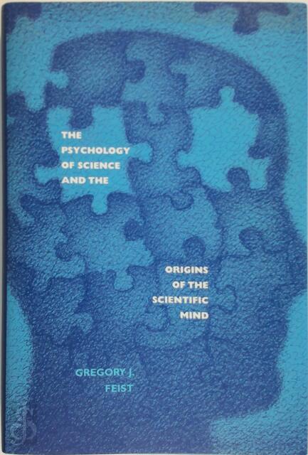The Psychology Of Science And The Origins Of The Scientific Mind - Gregory Feist The Psychology Of Science And The Origins Of The Scientific Mind - Gregory Feist