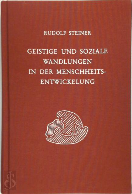 Geistige und soziale Wandlungen in der Menschheitsentwickelung - Rudolf Steiner Geistige und soziale Wandlungen in der Menschheitsentwickelung - Rudolf Steiner