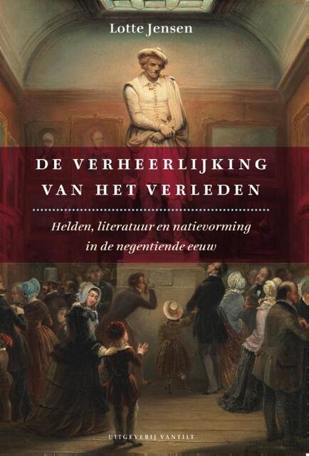 De verheerlijking van het verleden - Lotte Jensen De verheerlijking van het verleden - Lotte Jensen