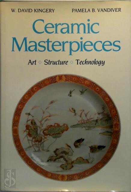 Ceramic Masterpieces - W. D. Kingery, Pamela B. Vandiver Ceramic Masterpieces - W. D. Kingery, Pamela B. Vandiver