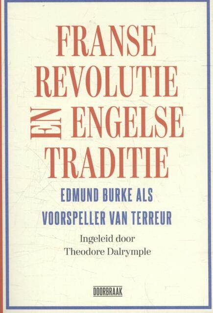 Franse Revolutie en Engelse traditie - Edmund Burke, Theodore Dalrymple Franse Revolutie en Engelse traditie - Edmund Burke, Theodore Dalrymple