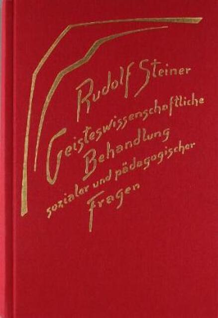 Geisteswissenschaftliche Behandlung sozialer und pädagogischer Fragen - Rudolf Steiner Geisteswissenschaftliche Behandlung sozialer und pädagogischer Fragen - Rudolf Steiner