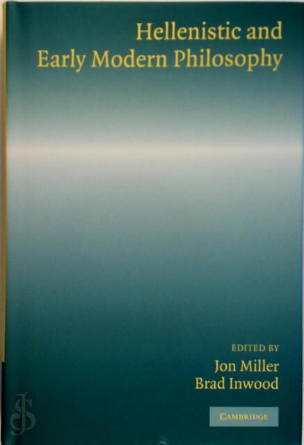 Hellenistic and Early Modern Philosophy - Jon Miller, Brad Inwood Hellenistic and Early Modern Philosophy - Jon Miller, Brad Inwood