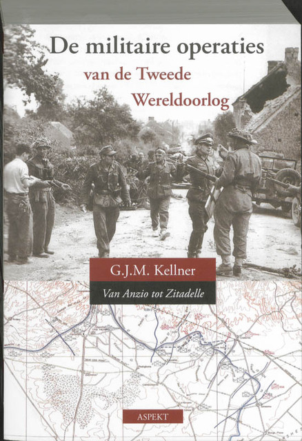 De militaire operaties van de Tweede Wereldoorlog - G.J.M. Kellner De militaire operaties van de Tweede Wereldoorlog - G.J.M. Kellner