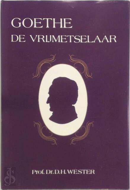 Goethe de vrijmetselaar - D.H. Wester Goethe de vrijmetselaar - D.H. Wester