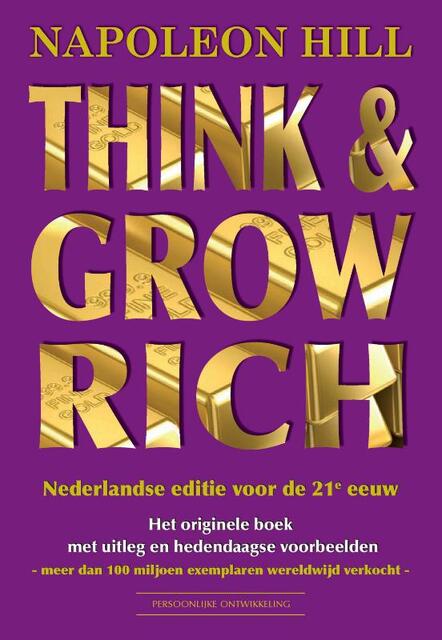 Think & Grow Rich Nederlandse editie voor de 21e eeuw - Napoleon Hill Think & Grow Rich Nederlandse editie voor de 21e eeuw - Napoleon Hill