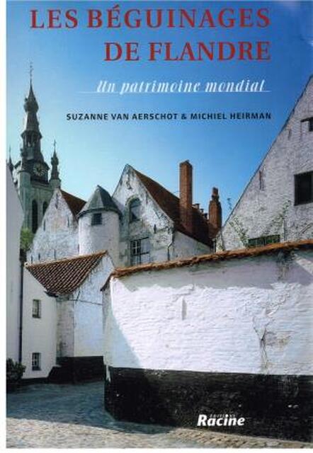 Les béguinages de Flandre, un patrimoine mondial - Suzanne van Aerschot, Michiel Heirman Les béguinages de Flandre, un patrimoine mondial - Suzanne van Aerschot, Michiel Heirman