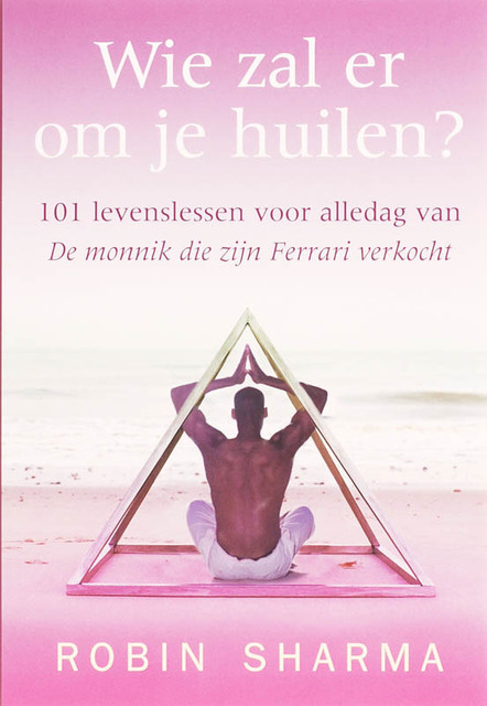 Wie zal er om je huilen? - R. Sharma Wie zal er om je huilen? - R. Sharma