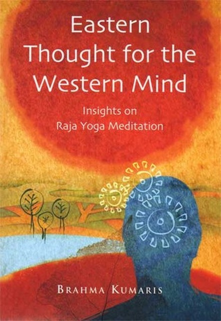 Eastern Thought for the Western Mind: Raja Yoga Meditation - Eastern Thought for the Western Mind: Raja Yoga Meditation -