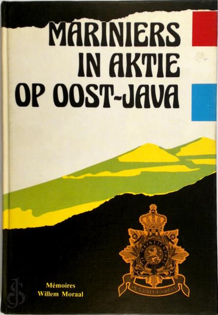 Mariniers in aktie op Oost-Java - Willem Moraal, Jaak Venken Mariniers in aktie op Oost-Java - Willem Moraal, Jaak Venken