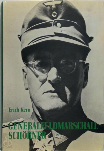 Generalfeldmarschall Ferdinand Schörner - Erich Kern Generalfeldmarschall Ferdinand Schörner - Erich Kern