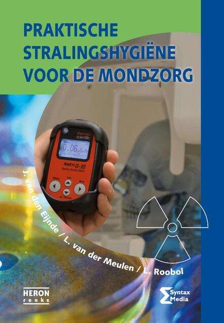 Praktische stralingshygiene voor de mondzorg - J. Van den Eijnde, L. van der Meulen, L. Roobol Praktische stralingshygiene voor de mondzorg - J. Van den Eijnde, L. van der Meulen, L. Roobol
