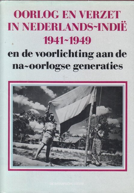Oorlog en verzet in Nederlands-Indië 1941-1949 - Oorlog en verzet in Nederlands-Indië 1941-1949 -
