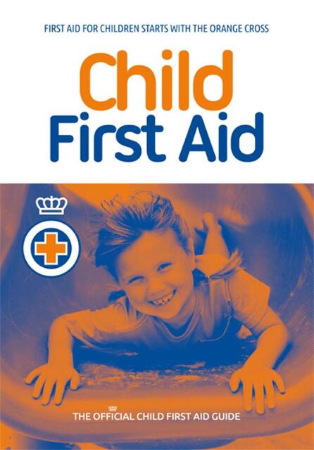 Child First Aid - Het Oranje Kruis Child First Aid - Het Oranje Kruis