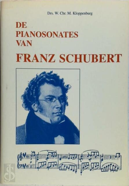 De pianosonates van Franz Schubert - W.Chr.M. Kloppenburg De pianosonates van Franz Schubert - W.Chr.M. Kloppenburg