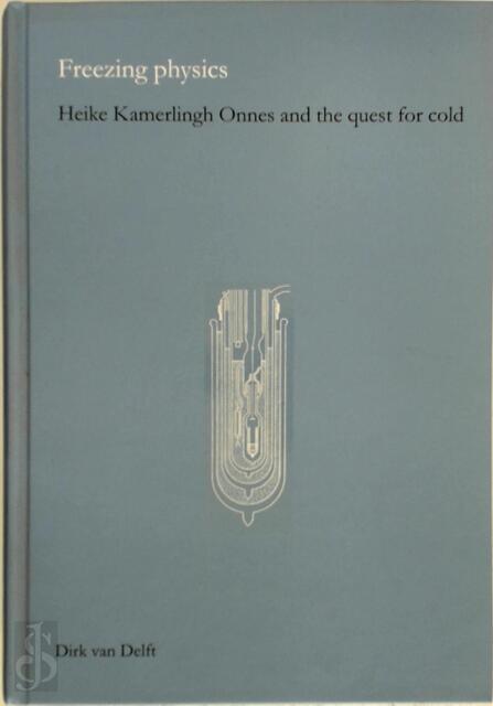 Freezing Physics - Dirk van Delft Freezing Physics - Dirk van Delft