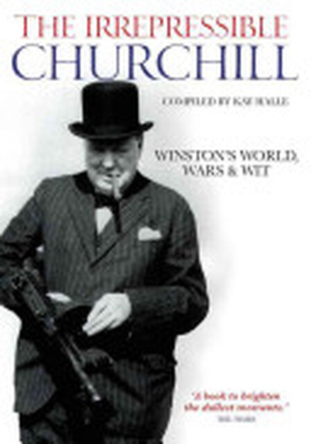 The Irrepressible Churchill - Winston Churchill The Irrepressible Churchill - Winston Churchill