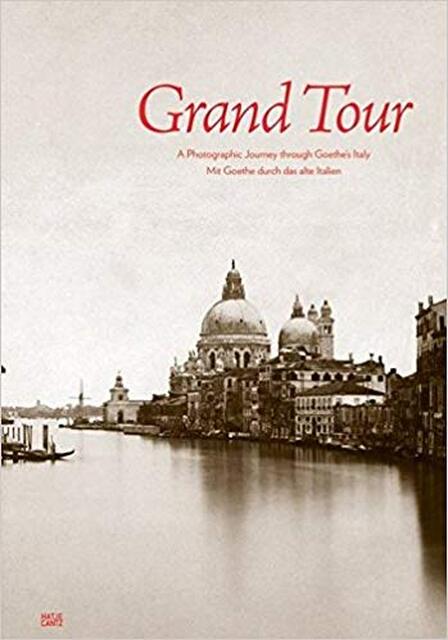 Grand Tour - A Photographic Journey through Goethe's Italy - Grand Tour - A Photographic Journey through Goethe's Italy -