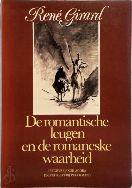 De romantische leugen en de romaneske waarheid - René Girard De romantische leugen en de romaneske waarheid - René Girard