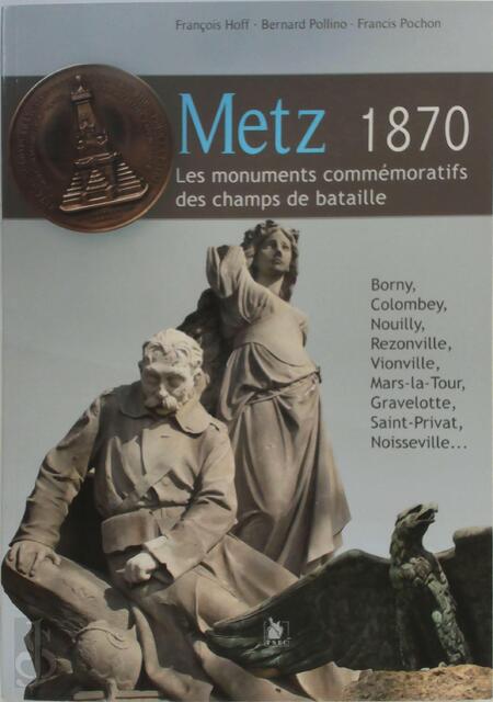 Metz 1870 - Francis Pochon, Bernard Pollino, Francois Hoff Metz 1870 - Francis Pochon, Bernard Pollino, Francois Hoff