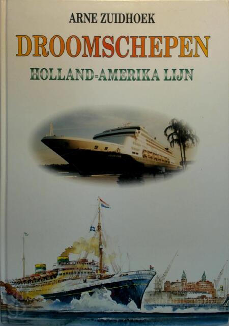 Droomschepen - Holland-Amerika Lijn - Arne Zuidhoek Droomschepen - Holland-Amerika Lijn - Arne Zuidhoek