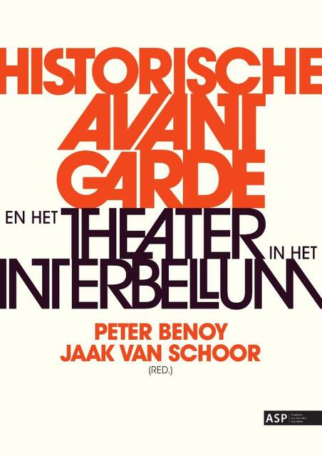 Historische Avant Garde en het theater in het interbellum - Peter Benoy, Jaak Van Schoor Historische Avant Garde en het theater in het interbellum - Peter Benoy, Jaak Van Schoor