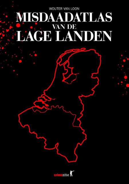 Misdaadatlas van de Lage Landen - Wouter van Loon Misdaadatlas van de Lage Landen - Wouter van Loon