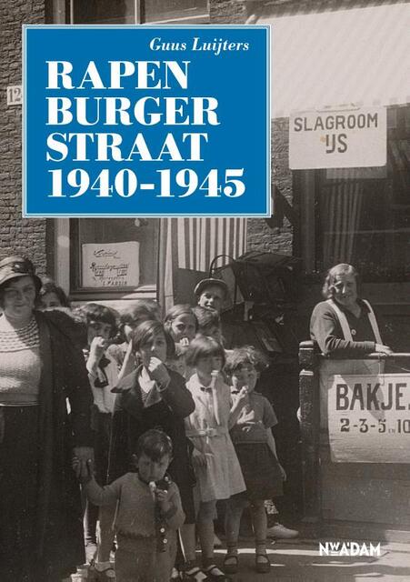 Rapenburgerstraat 1940-1945 - Guus Luijters Rapenburgerstraat 1940-1945 - Guus Luijters
