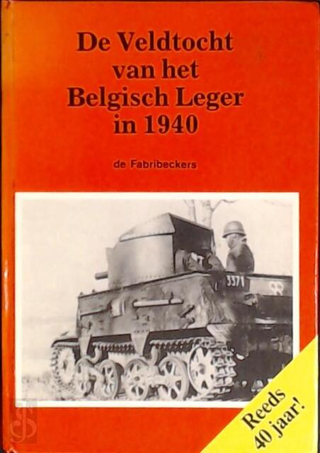 De veldtocht van het Belgisch leger in 1940 - Fabribeckers De De veldtocht van het Belgisch leger in 1940 - Fabribeckers De