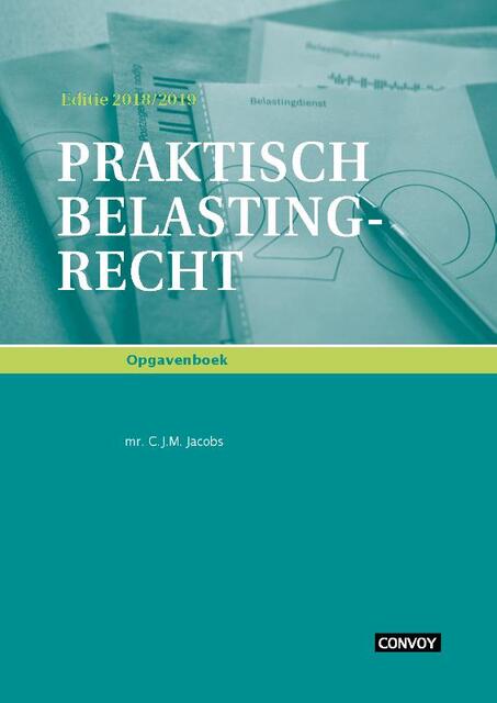 Praktisch Belastingrecht 18/19 Opgavenboek - C.J.M. Jacobs Praktisch Belastingrecht 18/19 Opgavenboek - C.J.M. Jacobs