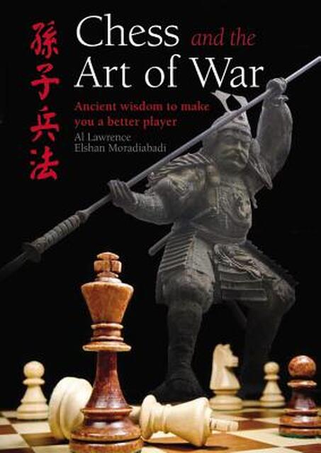 Chess and the Art of War - Al Lawrence, Elshan Moradiabadi Chess and the Art of War - Al Lawrence, Elshan Moradiabadi