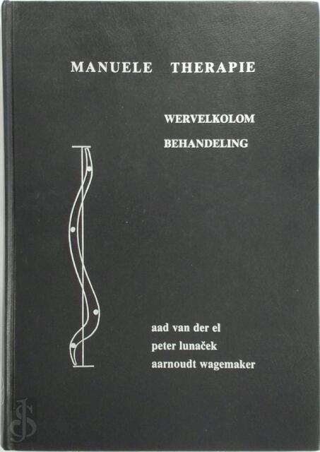Manuele therapie - Wervelkolom behandeling - Aad van der El, Peter Lunacek, Aarnoudt Wagemaker Manuele therapie - Wervelkolom behandeling - Aad van der El, Peter Lunacek, Aarnoudt Wagemaker