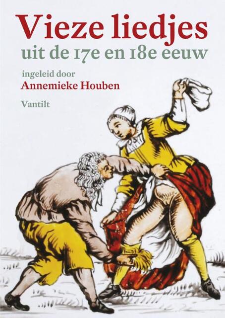 Vieze liedjes uit de 17e en 18e eeuw - Annemieke Houben Vieze liedjes uit de 17e en 18e eeuw - Annemieke Houben