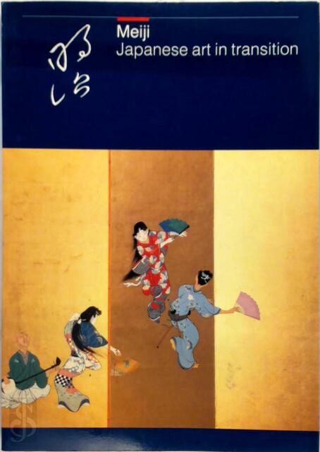 Meiji: ceramics, cloisonné, lacquer, prints, illustrated books, drawings and paintings from the Meiji period (1868-1912): Japanese art in transition - Frits Vos, Frits Scholten, Jan Dees, Robert Schaap Meiji: ceramics, cloisonné, lacquer, prints, illustrated books, drawings and paintings from the Meiji period (1868-1912): Japanese art in transition - Frits Vos, Frits Scholten, Jan Dees, Robert Schaap