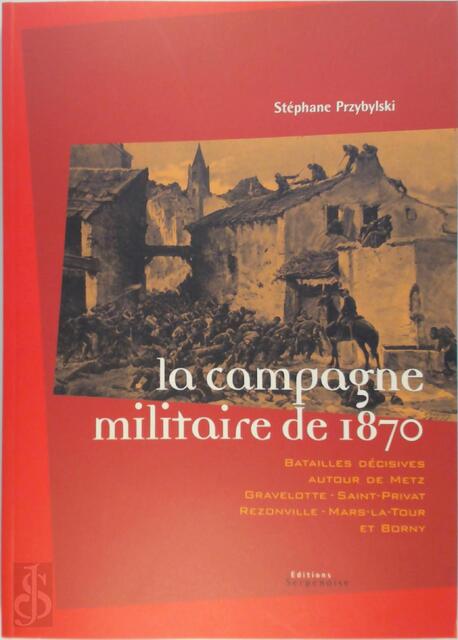 La campagne militaire de 1870 - Stéphane Przybylski La campagne militaire de 1870 - Stéphane Przybylski